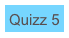 Quizz 5