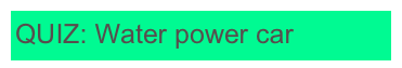 QUIZ: Water power car