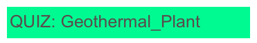 QUIZ: Geothermal_Plant