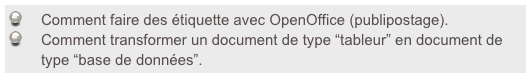 Comment faire des étiquette avec OpenOffice (publipostage).
Comment transformer un document de type “tableur” en document de type “base de données”.